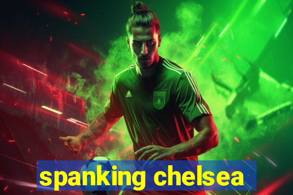 spanking chelsea